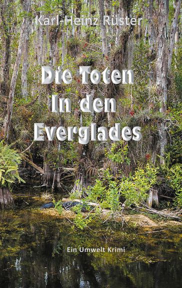 Die Toten in den Everglades - Karl-Heinz Ruster