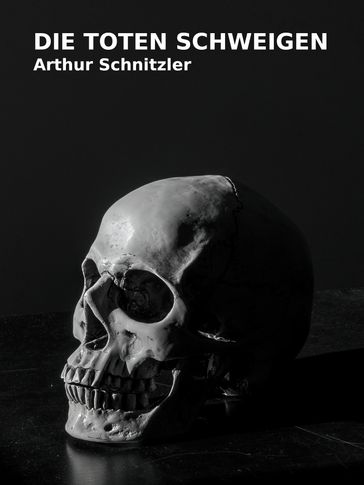 Die Toten schweigen - Arthur Schnitzler