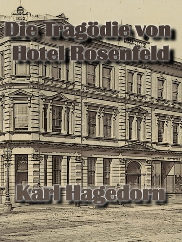 Die Tragödie von Hotel Rosenfeld - Karl Hagedorn