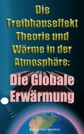 Die Treibhauseffekt-Theorie und Wärme in der Atmosphäre: Die Globale Erwärmung