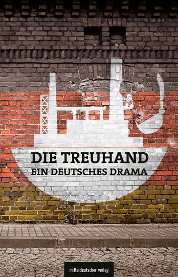 Die Treuhand  ein deutsches Drama - Michael Graupner - Matthias Judt - Michael Schonherr