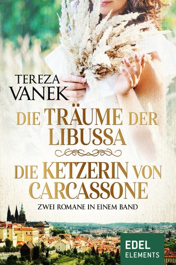 Die Träume der Libussa / Die Ketzerin von Carcassone - Zwei Romane in einem Band - Tereza Vanek