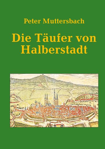 Die Täufer von Halberstadt - Peter Muttersbach
