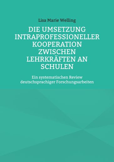 Die Umsetzung intraprofessioneller Kooperation zwischen Lehrkräften an Schulen - Lisa Marie Welling