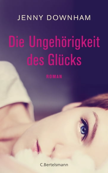 Die Ungehörigkeit des Glücks - Jenny Downham