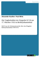 Die Unglücksfahrt der Zeppelin LZ 18 am 17. Oktober 1913 in Berlin-Johannisthal