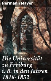 Die Universität zu Freiburg i. B. in den Jahren 18181852