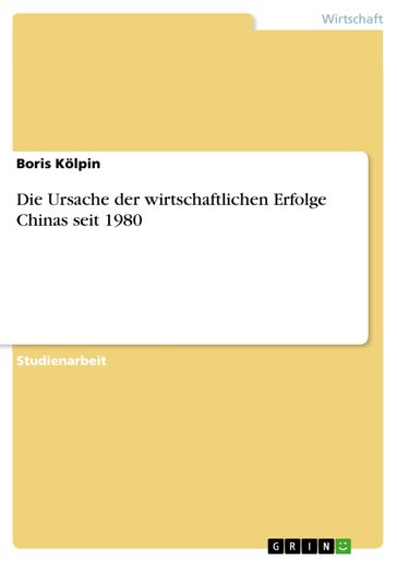 Die Ursache der wirtschaftlichen Erfolge Chinas seit 1980 - Boris Kolpin