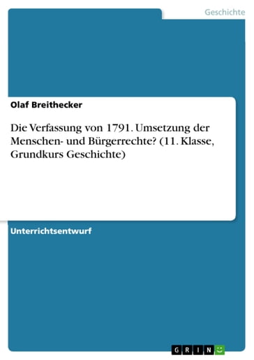 Die Verfassung von 1791. Umsetzung der Menschen- und Bürgerrechte? (11. Klasse, Grundkurs Geschichte) - Olaf Breithecker