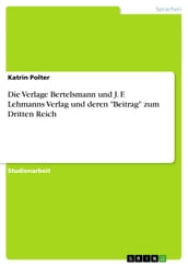 Die Verlage Bertelsmann und J. F. Lehmanns Verlag und deren  Beitrag  zum Dritten Reich