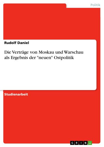 Die Verträge von Moskau und Warschau als Ergebnis der 'neuen' Ostpolitik - Rudolf Daniel