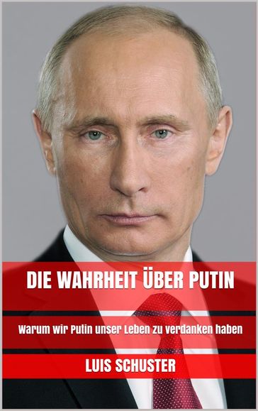 Die Wahrheit über Putin - Luis Schuster