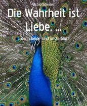 Die Wahrheit ist Liebe, ...