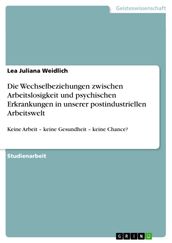 Die Wechselbeziehungen zwischen Arbeitslosigkeit und psychischen Erkrankungen in unserer postindustriellen Arbeitswelt