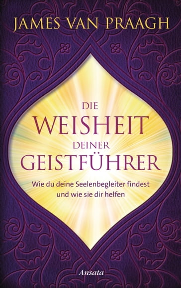 Die Weisheit deiner Geistführer - James Van Praagh