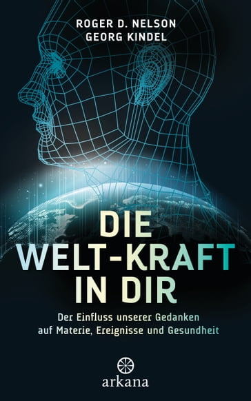 Die Welt-Kraft in dir - Roger D. Nelson - Georg Kindel