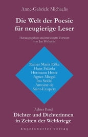 Die Welt der Poesie für neugierige Leser. Achter Band: Dichter und Dichterinnen in Zeiten der Weltkriege