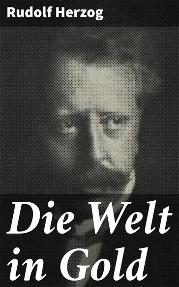 Die Welt in Gold - Rudolf Herzog