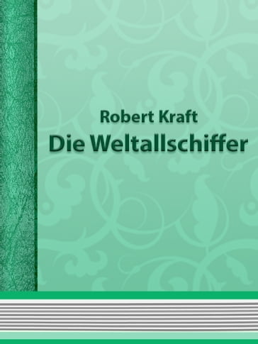 Die Weltallschiffer - Robert Kraft