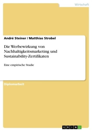 Die Werbewirkung von Nachhaltigkeitsmarketing und Sustainability-Zertifikaten - André Steiner - Matthias Strobel