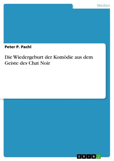 Die Wiedergeburt der Komödie aus dem Geiste des Chat Noir - Peter P. Pachl