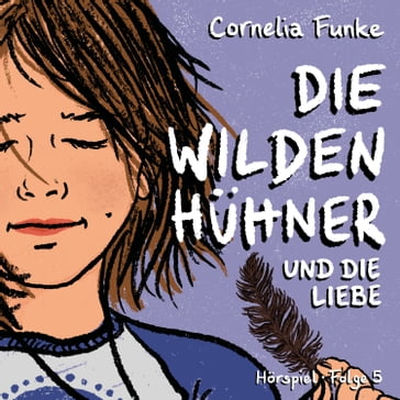 Die Wilden Hühner, Folge 5: Und die Liebe - Cornelia Funke