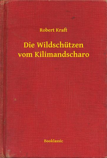 Die Wildschützen vom Kilimandscharo - Robert Kraft