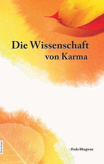 Die Wissenschaft von Karma - Dada Bhagwan - Deepakbhai Desai