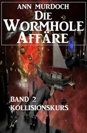 Die Wormhole-Affäre - Band 2 Kollisionskurs