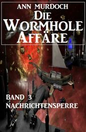 Die Wormhole-Affäre - Band 3 Nachrichtensperre