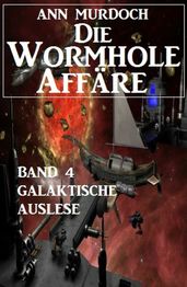 Die Wormhole-Affäre - Band 4 Galaktische Auslese