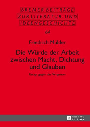 Die Wuerde der Arbeit zwischen Macht, Dichtung und Glauben - Friedrich Mulder - Wolfgang Beutin - Thomas Metscher