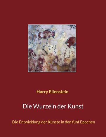 Die Wurzeln der Kunst - Harry Eilenstein