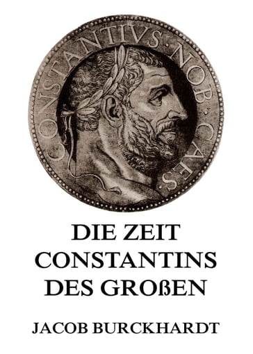 Die Zeit Constantins des Großen - Jacob Burckhardt