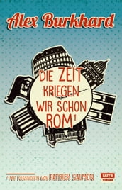 Die Zeit kriegen wir schon Rom