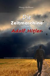 Die Zeitmaschine von Adolf Hitler: Ein Zeitabenteuer, das den Verlauf der Geschichte ändern wird - Historischer Roman
