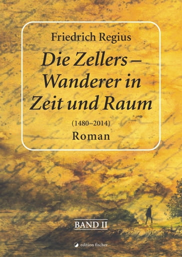 Die Zellers  Wanderer in Raum und Zeit (14802014), Band II - Friedrich Regius