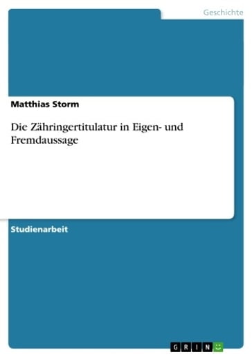Die Zähringertitulatur in Eigen- und Fremdaussage - Matthias Storm