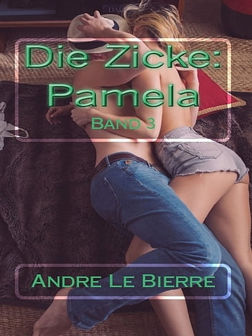 Die Zicke III: Pamela - Andre Le Bierre