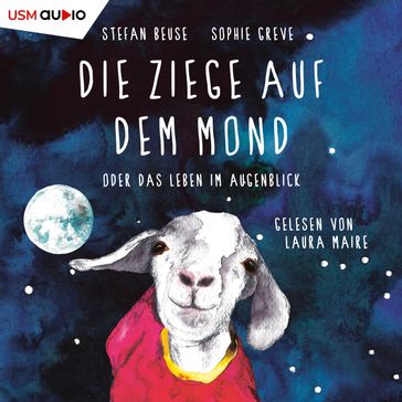 Die Ziege auf dem Mond oder das Leben im Augenblick (ungekürzt) - Stefan Beuse - Sophie Greve