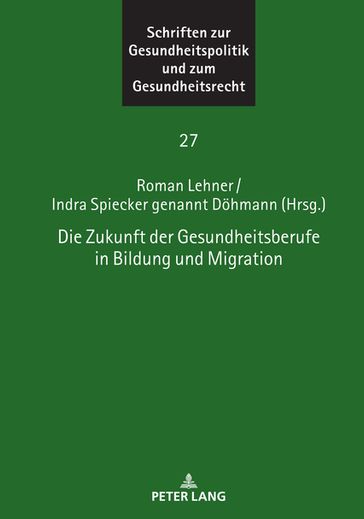Die Zukunft der Gesundheitsberufe in Bildung und Migration - Thomas Gerlinger - Ingwer Ebsen - Astrid Wallrabenstein - Indra Spiecker gen. Dohmann - Roman Lehner
