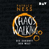 Die Zukunft der Welt - Chaos Walking, Band 3 (Ungekürzt)