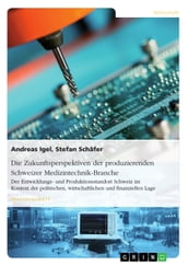 Die Zukunftsperspektiven der produzierenden Schweizer Medizintechnik-Branche