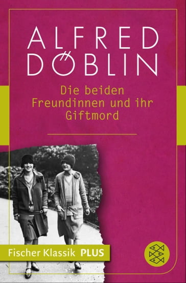 Die beiden Freundinnen und ihr Giftmord - Alfred Doblin