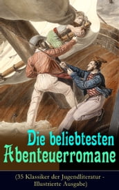 Die beliebtesten Abenteuerromane (35 Klassiker der Jugendliteratur - Illustrierte Ausgabe)