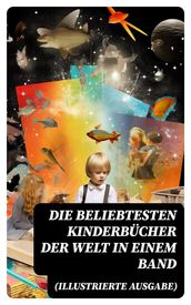 Die beliebtesten Kinderbücher der Welt in einem Band (Illustrierte Ausgabe)