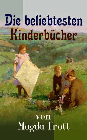 Die beliebtesten Kinderbücher von Magda Trott - Magda Trott