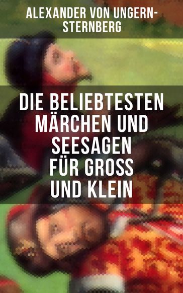 Die beliebtesten Märchen und Seesagen für Groß und Klein - Alexander Von Ungern-sternberg