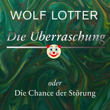 Die Überraschung - Wolf Lotter