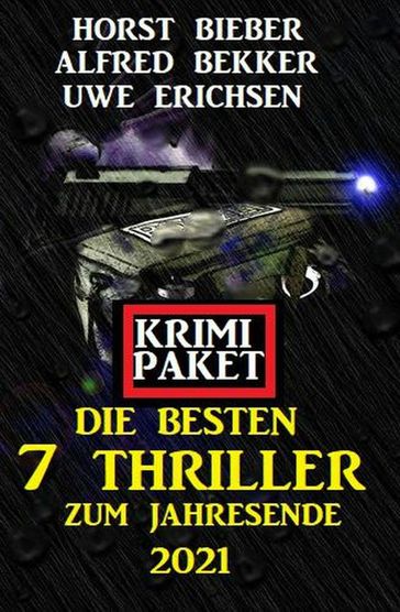 Die besten 7 Thriller zum Jahresende 2021: Krimi Paket - Alfred Bekker - Horst Bieber - Uwe Erichsen